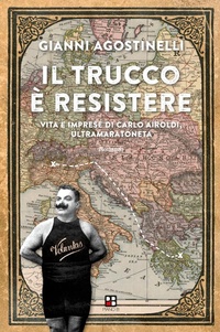 Abbildung von: Il trucco è resistere. Vita e imprese di Carlo Airoldi, ultramaratoneta - Disport;Piano B