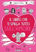 Cover: Il libro che ti spiega tutto sull'amore - Il Castoro bambini;Il Castoro
