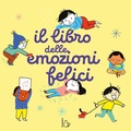 Cover: Il libro delle emozioni felici - Il Castoro bambini;Il Castoro