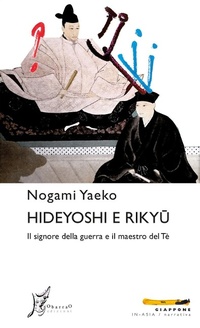 Abbildung von: Hideyoshi e Rikyu. Il signore della guerra e il maestro del tè - In Asia;O Barra O Edizioni