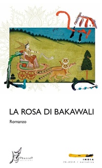 Abbildung von: La rosa di Bakawali - In-Asia/India;O Barra O Edizioni
