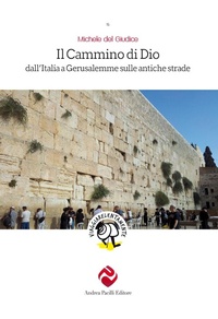 Abbildung von: Il cammino di Dio. Dall'Italia a Gerusalemme sulle antiche strade - Viaggiare lentamente;Andrea Pacilli Editore