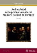 Cover: Ambasciatori nella prima et&agrave; moderna tra corti italiane ed europee - Studi e ricerche;Universit&agrave; La Sapienza
