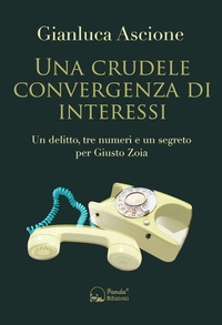 Abbildung von: Una crudele convergenza di interessi. Un delitto, tre numeri e un segreto per Giusto Zoia - Panda Edizioni