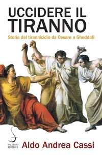 Abbildung von: Uccidere il tiranno. Storia del tirannicidio da Cesare a Gheddafi - Aculei;Salerno Editrice