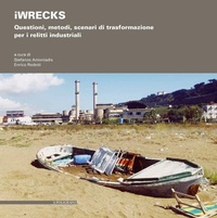 Abbildung von: iWRECKS. Questioni, metodi, scenari di trasformazione per i relitti industriali - Il Poligrafo