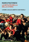 Cover: La meta pi&ugrave; bella della storia. Il rugby, il Galles, Gareth e i suoi fratelli - Le boe;Baldini + Castoldi