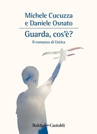 Abbildung von: Guarda, cos'è? Il romanzo di Ustica - Romanzi e racconti;Baldini + Castoldi
