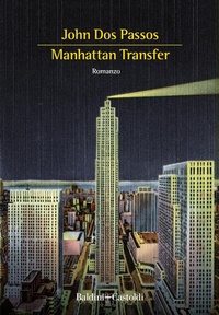 Abbildung von: Manhattan Transfer - Romanzi e racconti;Baldini + Castoldi