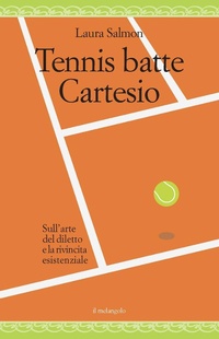 Abbildung von: Tennis batte Cartesio. Sull'arte del diletto e la rivincita esistenziale - Nugae;Il Nuovo Melangolo