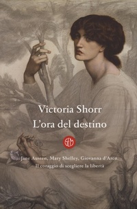 Abbildung von: L' ora del destino. Jane Austen, Mary Shelley, Giovanna D'Arco. Il coraggio di scegliere la libertà - SEM