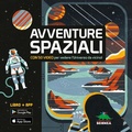 Cover: Avventure spaziali. Con 50 video per vedere l'universo da vicino! - A tutta scienza;Editoriale Scienza
