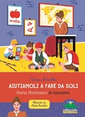 Cover: Aiutiamoli a fare da soli. Maria Montessori si racconta - Donne nella scienza;Editoriale Scienza