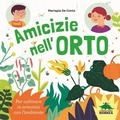 Cover: Amicizie nell'orto. Per coltivare in armonia con l'ambiente - A tutta scienza;Editoriale Scienza