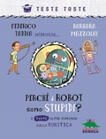 Cover: Perch&eacute; i robot sono stupidi? E tante altre domande sulla robotica - Teste toste;Editoriale Scienza