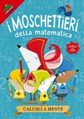 Cover: Calcoli a mente. I moschettieri della matematica - A tutta matematica;Editoriale Scienza