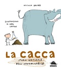 Cover: La cacca. Storia naturale dell'innominabile - Storie naturali;Editoriale Scienza