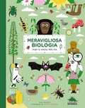 Cover: Meravigliosa biologia. Scopri la scienza della vita - A tutta scienza;Editoriale Scienza