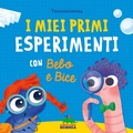 Cover: I miei primi esperimenti con Bebo e Bice - Bello da sapere;Editoriale Scienza