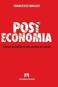 Abbildung von: Post Economia. L'utopia possibile di una società più giusta - Policy;Armando Editore