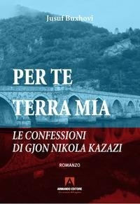 Abbildung von: Per te terra mia. Le confessioni di Gjon Nikola Kazazi - Narrare;Armando Editore
