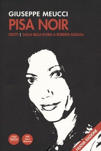 Abbildung von: Pisa noir. Delitti. Dalla bella Elvira a Roberta Ragusa - Volti, spazi, memorie;Pacini Editore