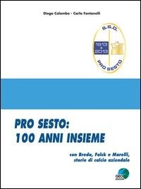 Abbildung von: Pro Sesto. 100 anni insieme. Con Breda, Falck e Marelli, storie di calcio aziendale - La biblioteca del Calcio;Geo Edizioni