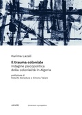 Cover: Il trauma coloniale. Indagine psicopolitica della colonialit&agrave; in Algeria - Astarte Edizioni