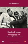 Cover: L' amico francese. Mitterand, Berlinguer, Craxi e quella volta che si poteva cambiare la sinistra in Europa - Betti Editrice