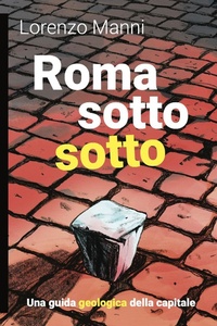 Abbildung von: Roma sotto sotto. Una guida geologica della Capitale - I libri di Momo;Momo Edizioni