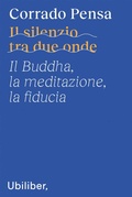 Cover: Il silenzio tra due onde. Il Buddha, la meditazione, la fiducia - Ubiliber