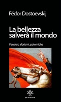Cover: La bellezza salver&agrave; il mondo. Pensieri, aforismi. polemiche - I solidi;De Piante Editore