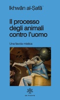 Cover: Il processo degli animali contro l'uomo. Una favola mistica - De Piante Editore