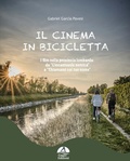 Cover: Il cinema in bicicletta. I film nella provincia lombarda da &laquo;L'incantevole nemica&raquo; a &laquo;Chiamami col tuo nome&raquo; - Gagio