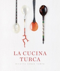 Abbildung von: La cucina turca. Ricette senza tempo - Casa Editrice Altano
