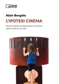 Cover: L' ipotesi cinema. Piccolo trattato di educazione al cinema nella scuola e non solo - Edizioni Cineteca di Bologna