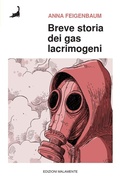 Cover: Breve storia dei gas lacrimogeni. Dai campi di battaglia della Prima guerra mondiale alle strade di oggi - Tempi;Edizioni Malamente