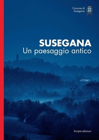 Abbildung von: Susegana. Un paesaggio antico - Ambiente e territori;Scripta