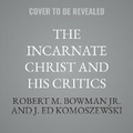 Cover: The Incarnate Christ and His Critics - Tantor Audio