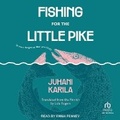 Cover: Fishing for the Little Pike - Tantor Audio