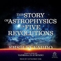 Cover: The Story of Astrophysics in Five Revolutions - Tantor Audio