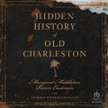 Cover: Hidden History of Old Charleston - Tantor Audio