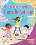 Cover: Uncommonly Curious, Eternally Autistic - Free Spirit Publishing Inc.,U.S.