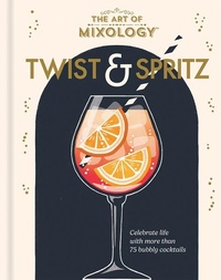 Abbildung von: The Art of Mixology Twist & Spritz - Parragon