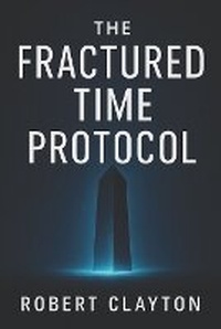 Enlarge image Cover: The Fractured Time Protocol - Robert Clayton