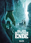 Cover: Bis zum bitteren Ende - erweiterte Neuausgabe - Splitter-Verlag