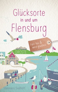 Abbildung von: Glücksorte in und um Flensburg - Droste Verlag GmbH