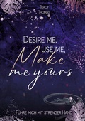 Cover: Desire me, use me, make me yours - Tolino Media
