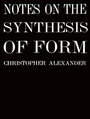 Cover: Notes on the Synthesis of Form - Harvard University Press