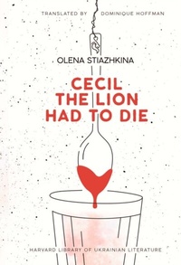 Abbildung von: Cecil the Lion Had to Die - Harvard University Press